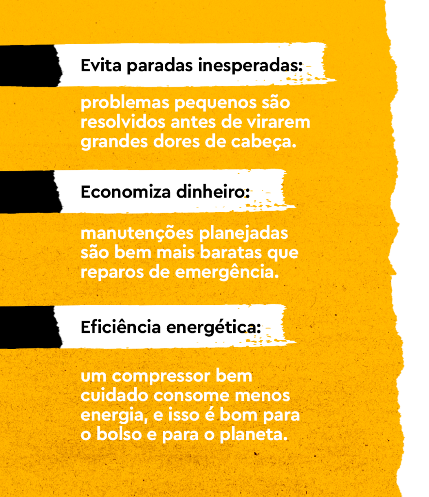  Evita paradas inesperadas: problemas pequenos são resolvidos antes de virarem grandes dores de cabeça. Economiza dinheiro: manutenções planejadas são bem mais baratas que reparos de emergência. Eficiência energética: um compressor bem cuidado consome menos energia, e isso é bom para o bolso e para o planeta.