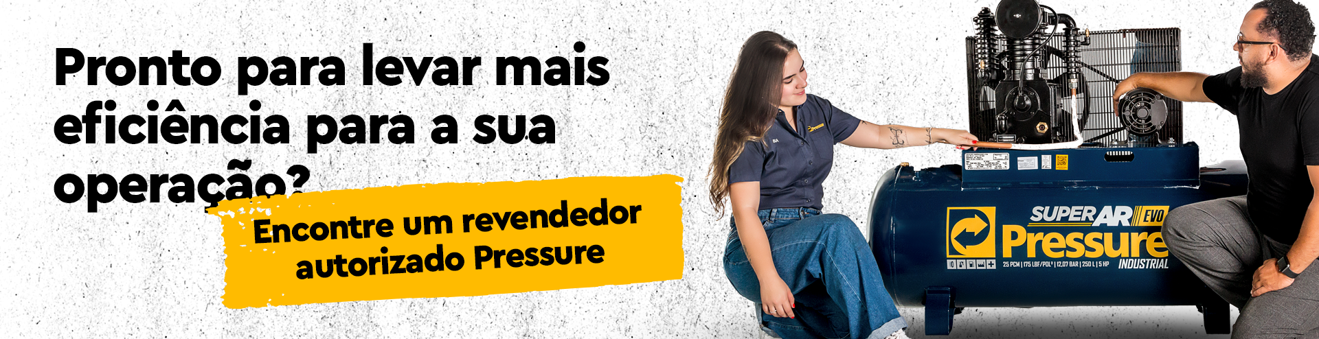 Pronto para levar mais eficiência para a sua operação? 
Botão: Encontre um revendedor autorizado Pressure