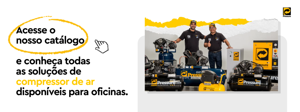 Acesse o catálogo da Pressure e conheça todas as soluções de compressor de ar disponíveis para oficinas.